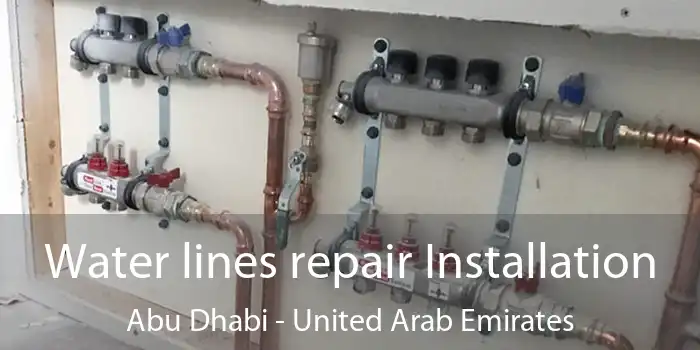 Water lines repair Installation Abu Dhabi - United Arab Emirates