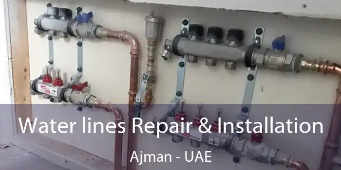  Water lines Repair & Installation Ajman - UAE