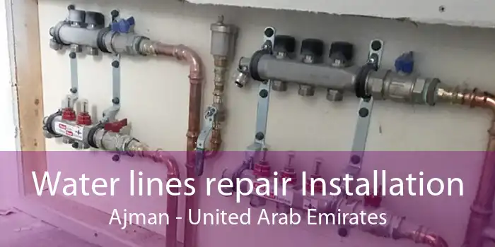 Water lines repair Installation Ajman - United Arab Emirates