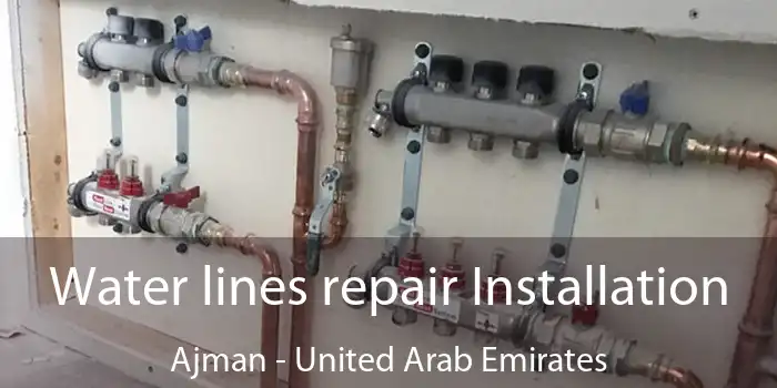 Water lines repair Installation Ajman - United Arab Emirates