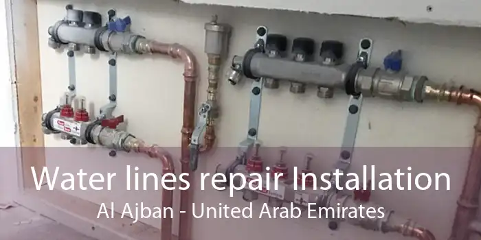 Water lines repair Installation Al Ajban - United Arab Emirates