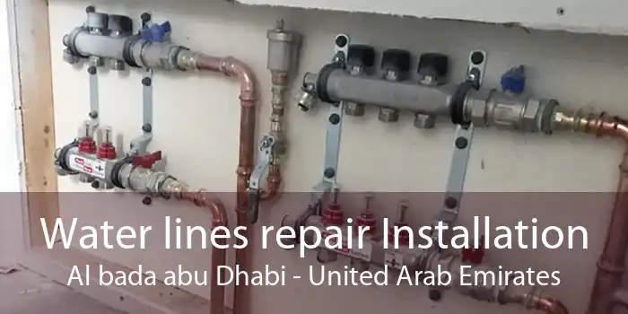 Water lines repair Installation Al bada abu Dhabi - United Arab Emirates