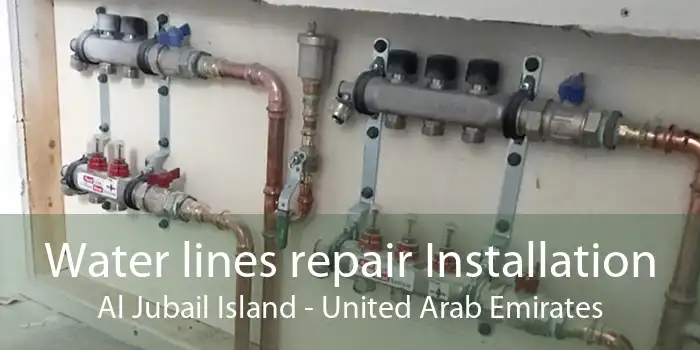 Water lines repair Installation Al Jubail Island - United Arab Emirates