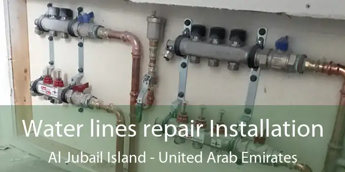 Water lines repair Installation Al Jubail Island - United Arab Emirates