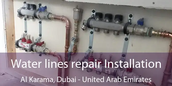 Water lines repair Installation Al Karama, Dubai - United Arab Emirates