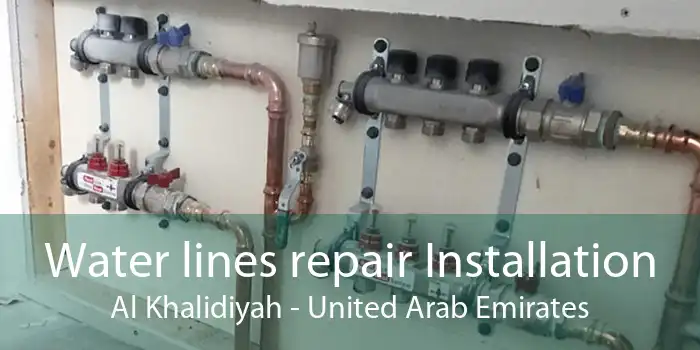 Water lines repair Installation Al Khalidiyah - United Arab Emirates