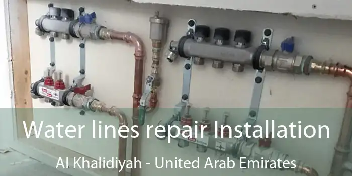 Water lines repair Installation Al Khalidiyah - United Arab Emirates