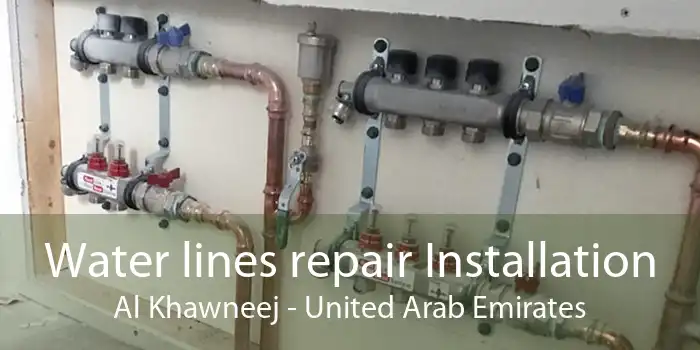 Water lines repair Installation Al Khawneej - United Arab Emirates