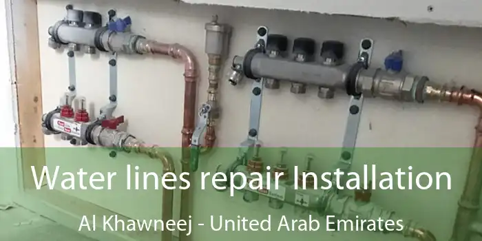 Water lines repair Installation Al Khawneej - United Arab Emirates