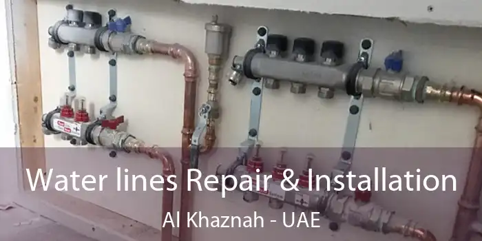  Water lines Repair & Installation Al Khaznah - UAE