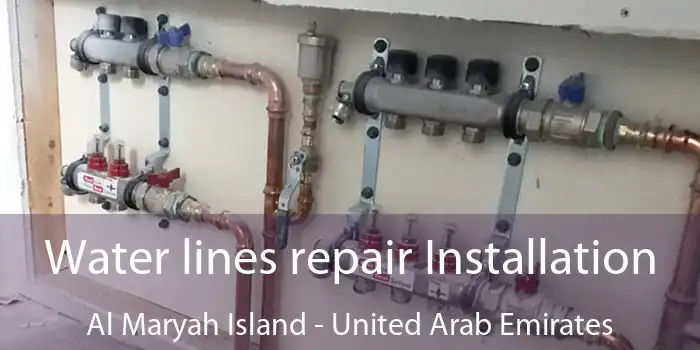 Water lines repair Installation Al Maryah Island - United Arab Emirates