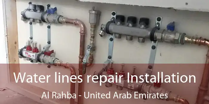 Water lines repair Installation Al Rahba - United Arab Emirates