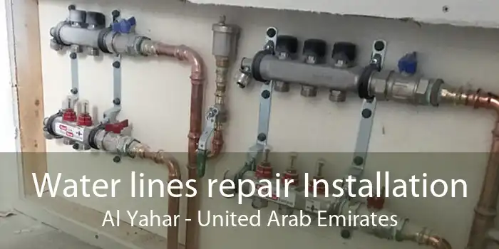 Water lines repair Installation Al Yahar - United Arab Emirates