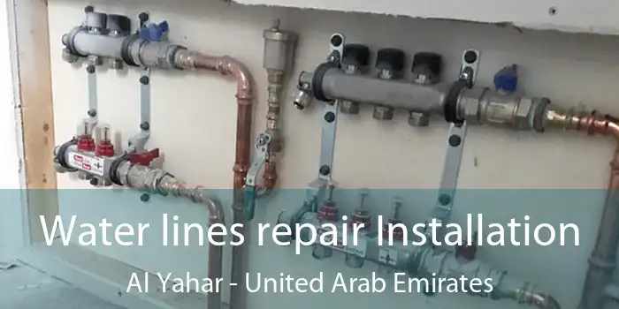 Water lines repair Installation Al Yahar - United Arab Emirates