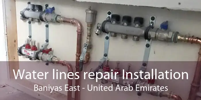Water lines repair Installation Baniyas East - United Arab Emirates