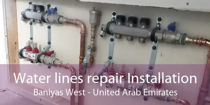 Water lines repair Installation Baniyas West - United Arab Emirates