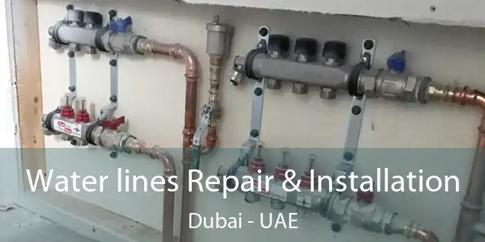 Water lines Repair & Installation Dubai - UAE