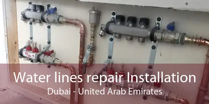 Water lines repair Installation Dubai - United Arab Emirates