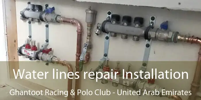 Water lines repair Installation Ghantoot Racing & Polo Club - United Arab Emirates