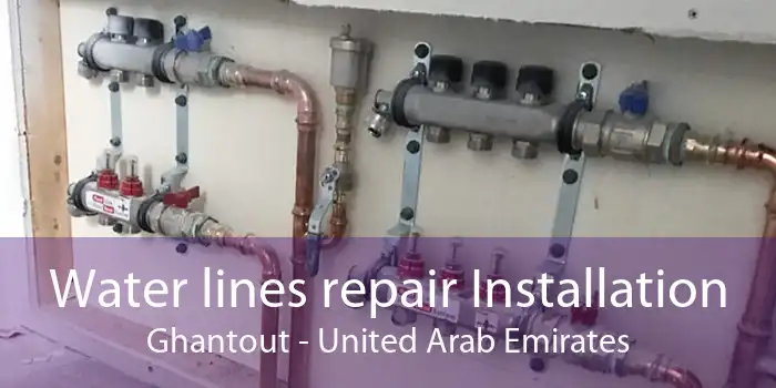 Water lines repair Installation Ghantout - United Arab Emirates