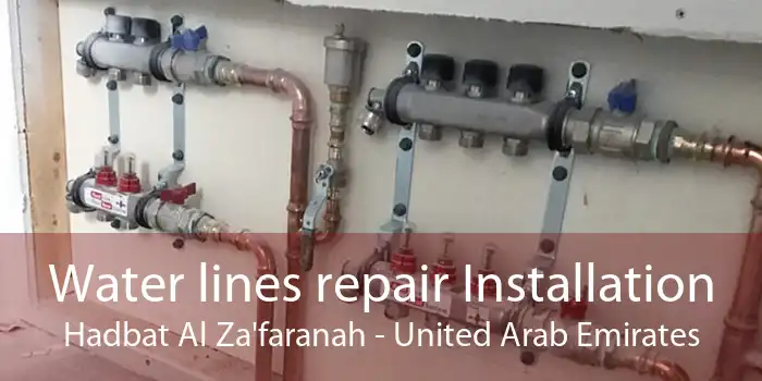 Water lines repair Installation Hadbat Al Za'faranah - United Arab Emirates