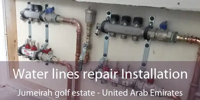 Water lines repair Installation Jumeirah golf estate - United Arab Emirates