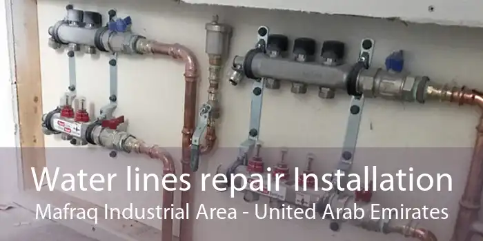 Water lines repair Installation Mafraq Industrial Area - United Arab Emirates