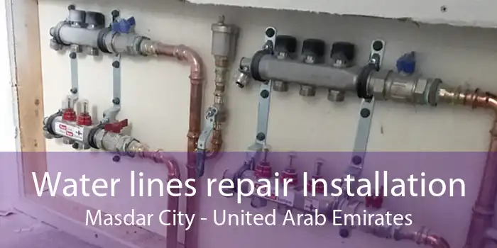 Water lines repair Installation Masdar City - United Arab Emirates