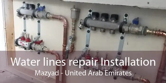Water lines repair Installation Mazyad - United Arab Emirates