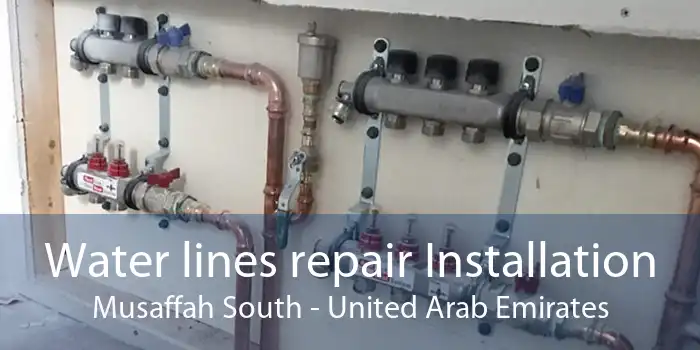 Water lines repair Installation Musaffah South - United Arab Emirates