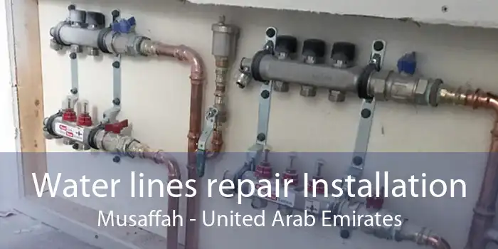 Water lines repair Installation Musaffah - United Arab Emirates