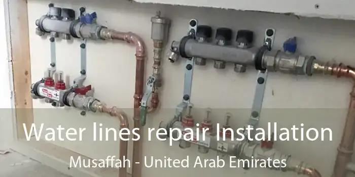 Water lines repair Installation Musaffah - United Arab Emirates