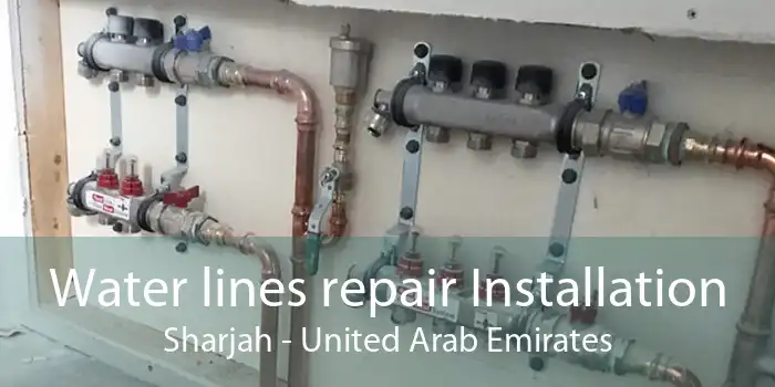 Water lines repair Installation Sharjah - United Arab Emirates