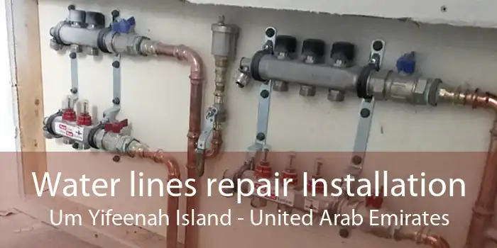 Water lines repair Installation Um Yifeenah Island - United Arab Emirates