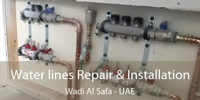  Water lines Repair & Installation Wadi Al Safa - UAE