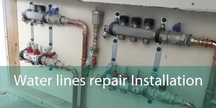 Water lines repair Installation 