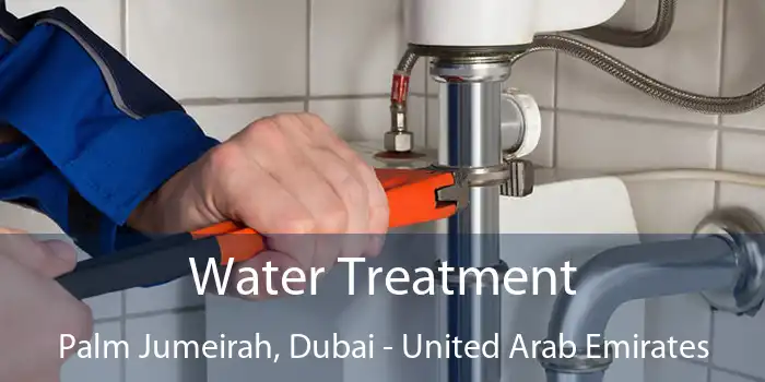 Water Treatment Palm Jumeirah, Dubai - United Arab Emirates